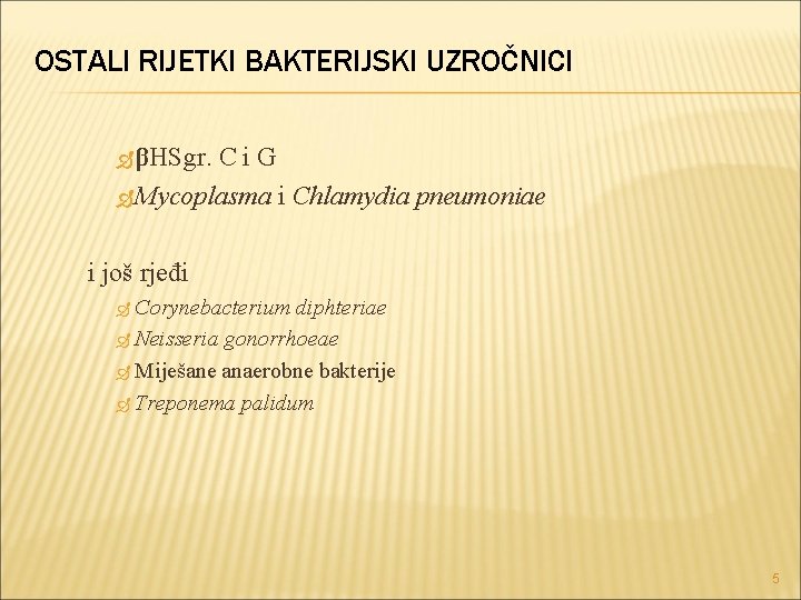 OSTALI RIJETKI BAKTERIJSKI UZROČNICI βHSgr. Ci. G Mycoplasma i Chlamydia pneumoniae i još rjeđi