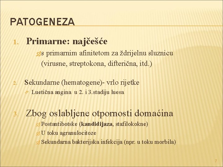 PATOGENEZA 1. Primarne: najčešće s primarnim afinitetom za ždrijelnu sluznicu (virusne, streptokona, difterična, itd.