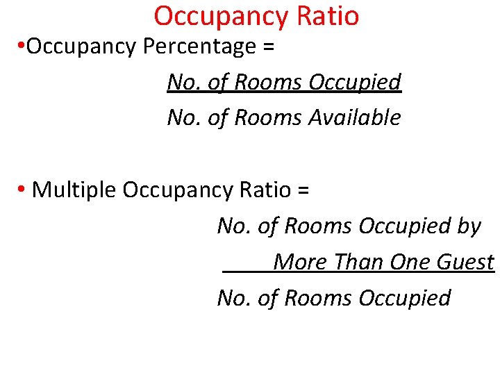 Occupancy Ratio • Occupancy Percentage = No. of Rooms Occupied No. of Rooms Available