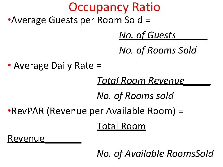 Occupancy Ratio • Average Guests per Room Sold = No. of Guests______ No. of