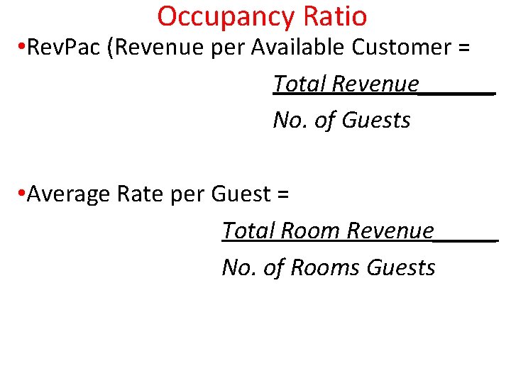 Occupancy Ratio • Rev. Pac (Revenue per Available Customer = Total Revenue______ No. of