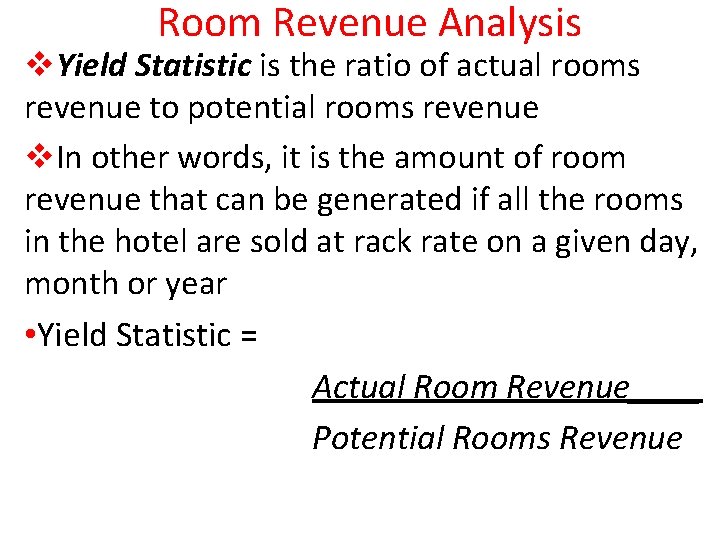 Room Revenue Analysis v. Yield Statistic is the ratio of actual rooms revenue to