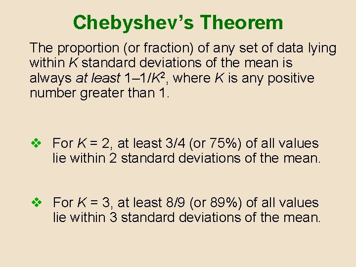 Chebyshev’s Theorem The proportion (or fraction) of any set of data lying within K Chebyshev’s Theorem The proportion (or fraction) of any set of data lying within K