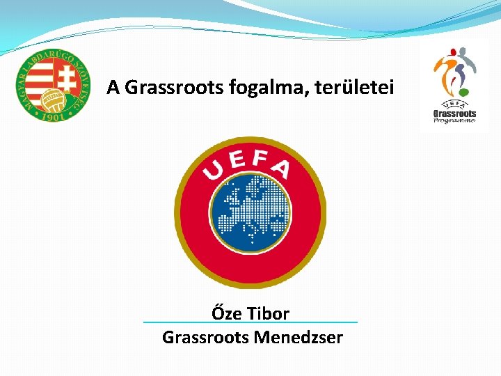 A Grassroots fogalma, területei Őze Tibor Grassroots Menedzser 