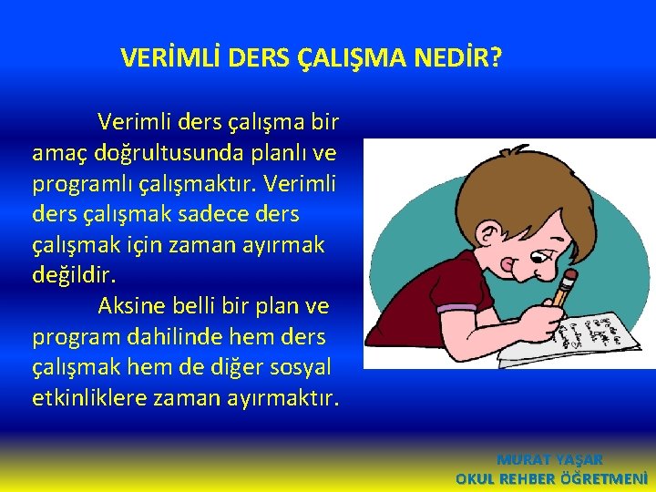 VERİMLİ DERS ÇALIŞMA NEDİR? Verimli ders çalışma bir amaç doğrultusunda planlı ve programlı çalışmaktır.