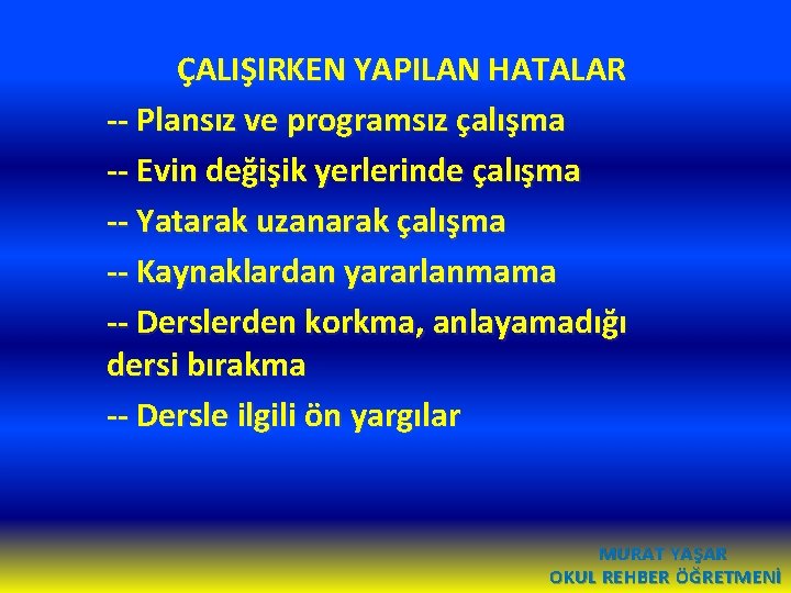 ÇALIŞIRKEN YAPILAN HATALAR -- Plansız ve programsız çalışma -- Evin değişik yerlerinde çalışma --