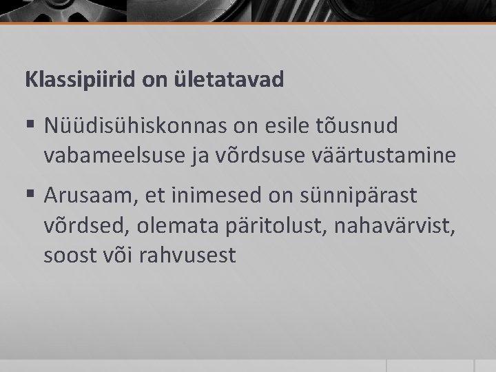 Klassipiirid on ületatavad § Nüüdisühiskonnas on esile tõusnud vabameelsuse ja võrdsuse väärtustamine § Arusaam,