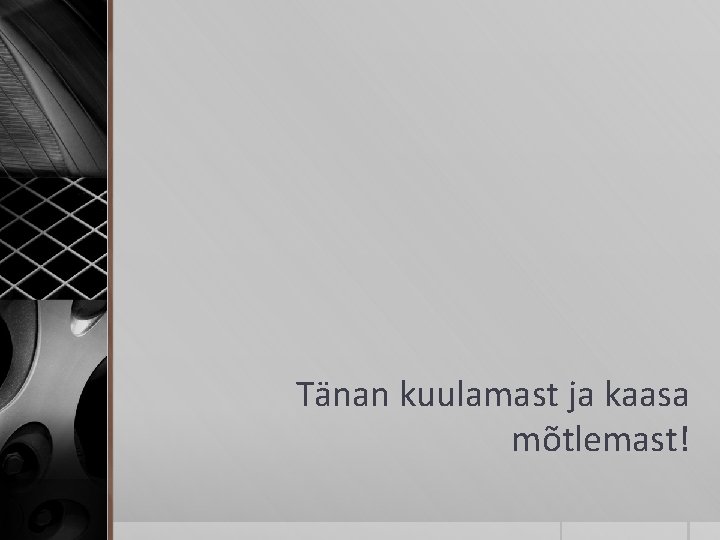 Tänan kuulamast ja kaasa mõtlemast! 