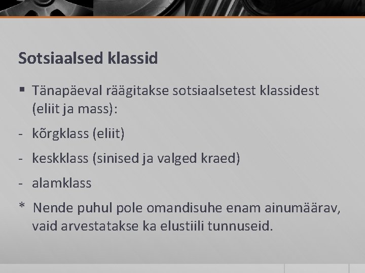 Sotsiaalsed klassid § Tänapäeval räägitakse sotsiaalsetest klassidest (eliit ja mass): - kõrgklass (eliit) -