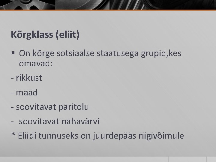 Kõrgklass (eliit) § On kõrge sotsiaalse staatusega grupid, kes omavad: - rikkust - maad