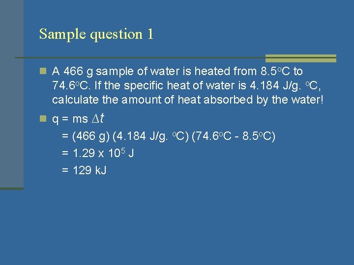 Sample question 1 n A 466 g sample of water is heated from 8.