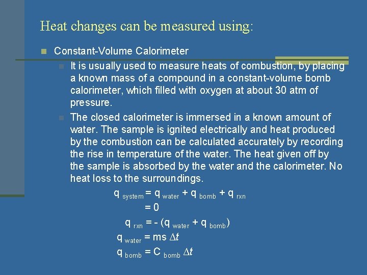 Heat changes can be measured using: n Constant-Volume Calorimeter n n It is usually