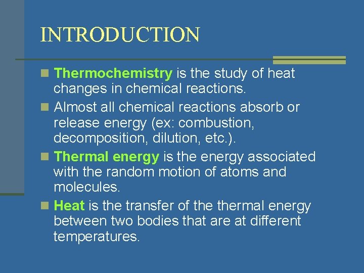 INTRODUCTION n Thermochemistry is the study of heat changes in chemical reactions. n Almost