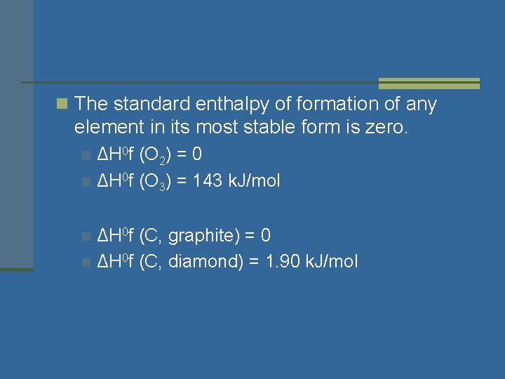 n The standard enthalpy of formation of any element in its most stable form