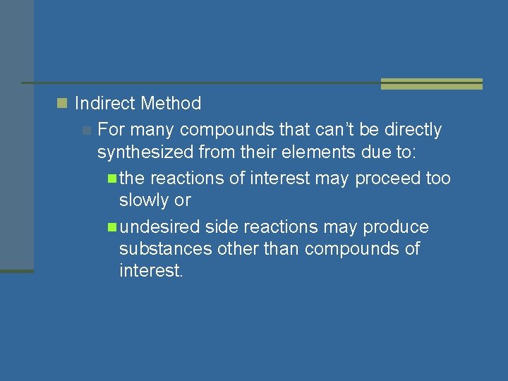 n Indirect Method n For many compounds that can’t be directly synthesized from their