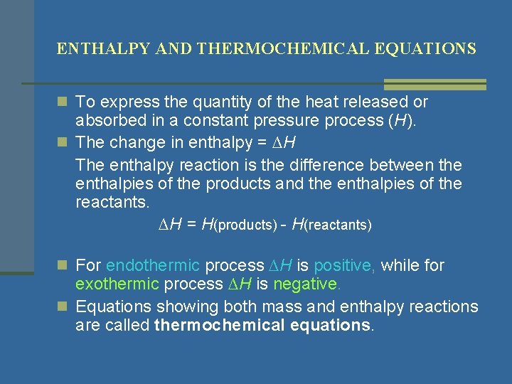 ENTHALPY AND THERMOCHEMICAL EQUATIONS n To express the quantity of the heat released or