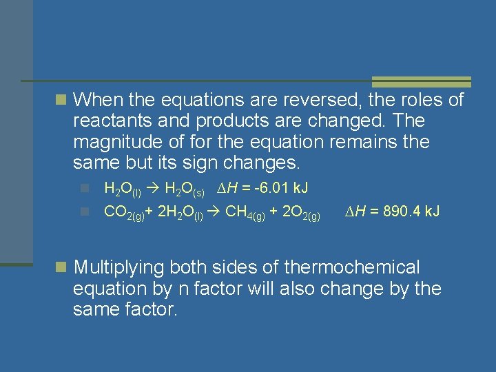 n When the equations are reversed, the roles of reactants and products are changed.