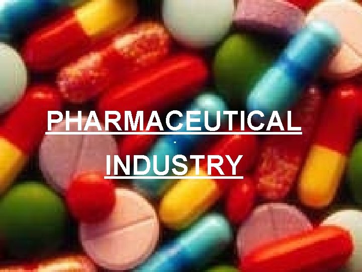 PHARMACEUTICAL INDUSTRY 