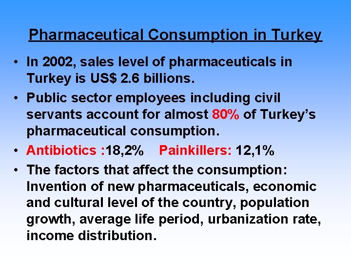 Pharmaceutical Consumption in Turkey • In 2002, sales level of pharmaceuticals in Turkey is