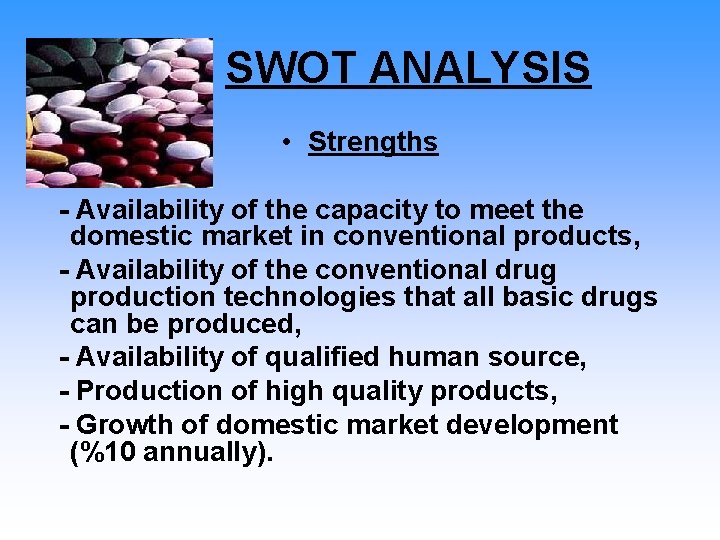 SWOT ANALYSIS • Strengths - Availability of the capacity to meet the domestic market