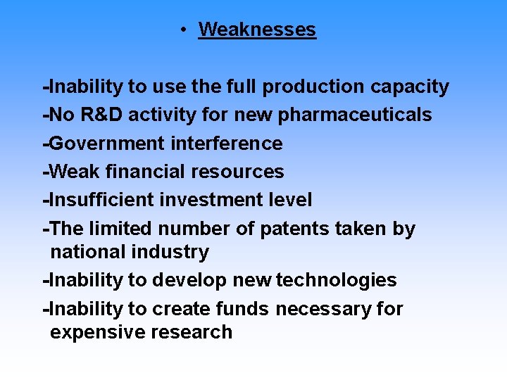  • Weaknesses -Inability to use the full production capacity -No R&D activity for