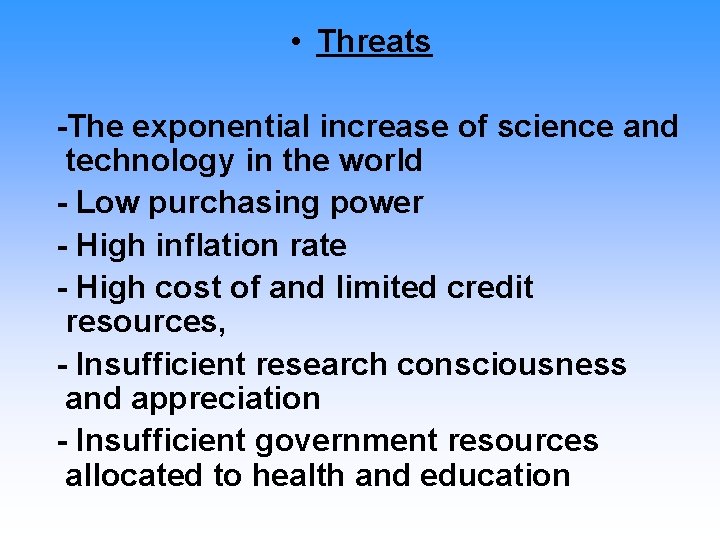  • Threats -The exponential increase of science and technology in the world -