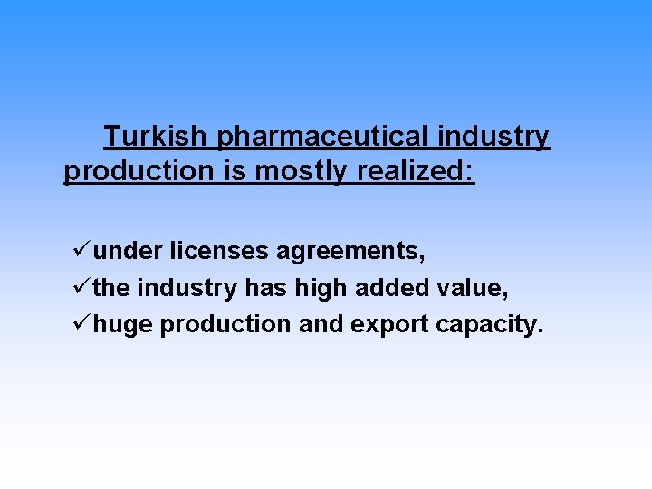 Turkish pharmaceutical industry production is mostly realized: üunder licenses agreements, üthe industry has high