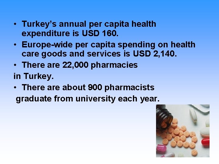  • Turkey’s annual per capita health expenditure is USD 160. • Europe-wide per