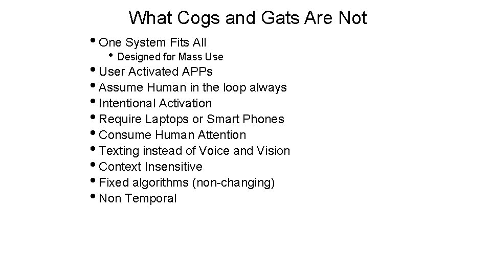 What Cogs and Gats Are Not • One System Fits All • Designed for