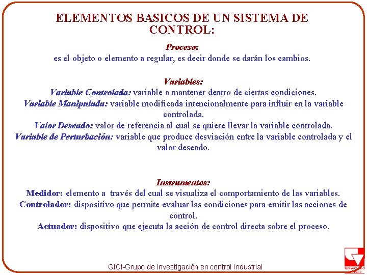 ELEMENTOS BASICOS DE UN SISTEMA DE CONTROL: Proceso: es el objeto o elemento a