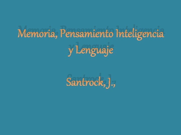 Memoria, Pensamiento Inteligencia y Lenguaje Santrock, J. , 