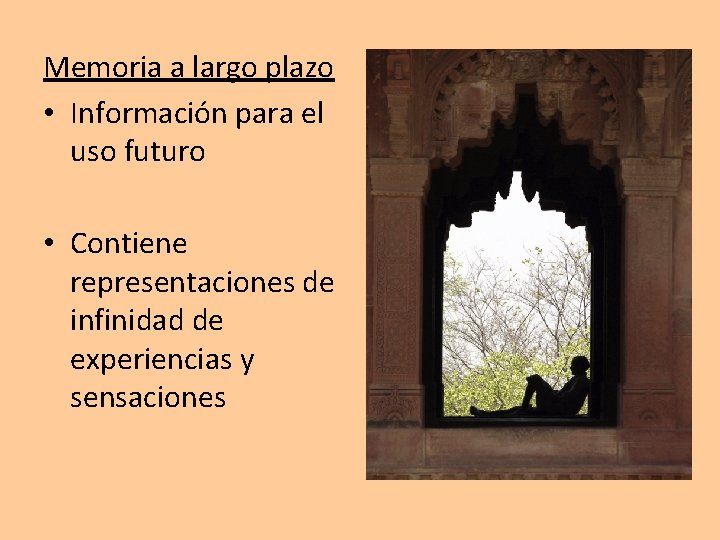 Memoria a largo plazo • Información para el uso futuro • Contiene representaciones de