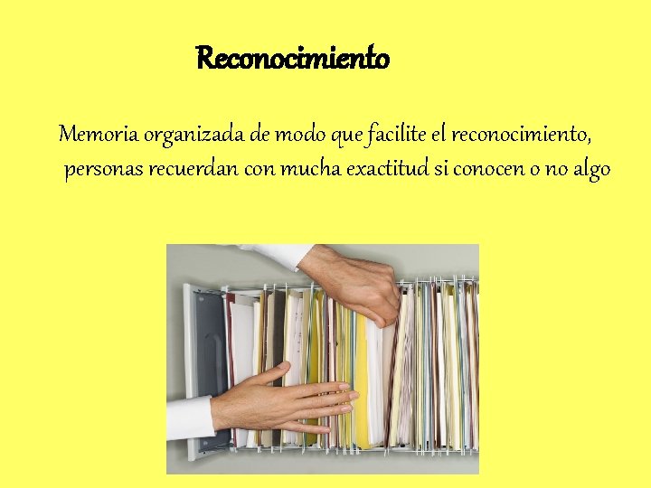 Reconocimiento Memoria organizada de modo que facilite el reconocimiento, personas recuerdan con mucha exactitud