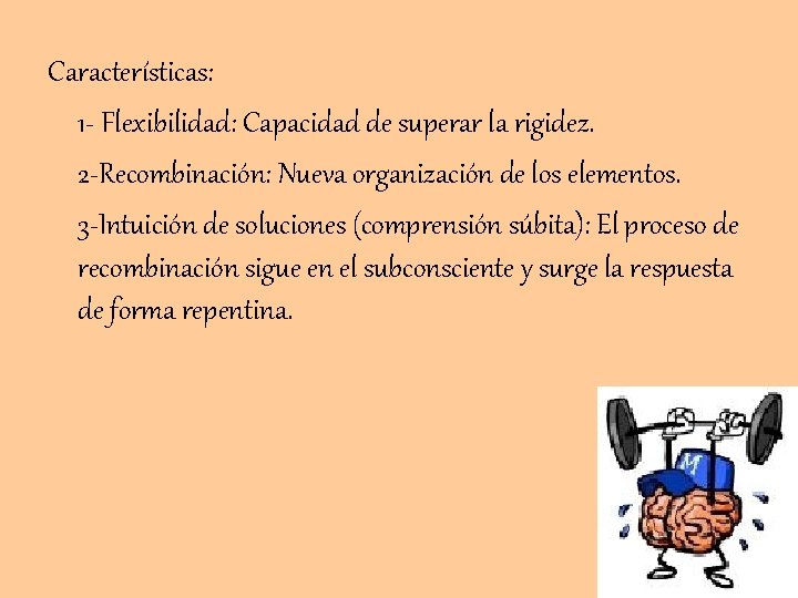 Características: 1 - Flexibilidad: Capacidad de superar la rigidez. 2 -Recombinación: Nueva organización de