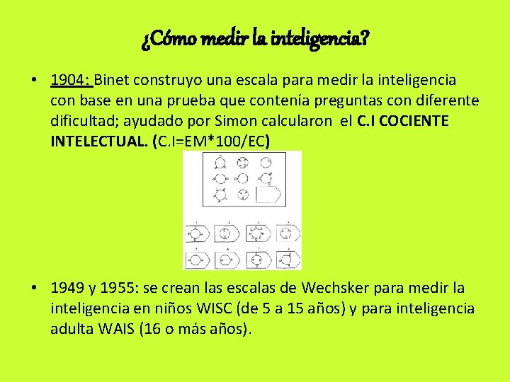 ¿Cómo medir la inteligencia? • 1904: Binet construyo una escala para medir la inteligencia