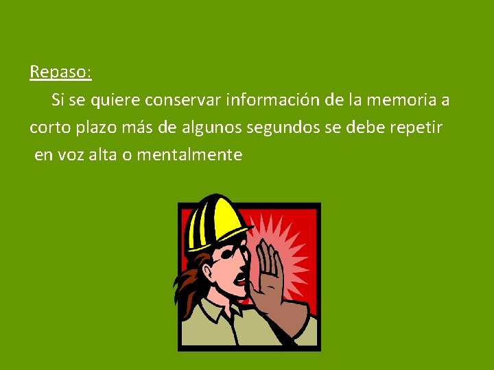 Repaso: Si se quiere conservar información de la memoria a corto plazo más de