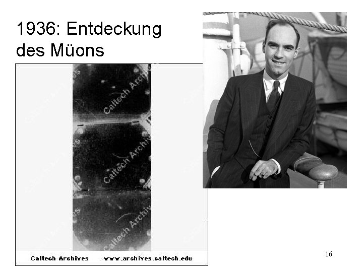 1936: Entdeckung des Müons 16 