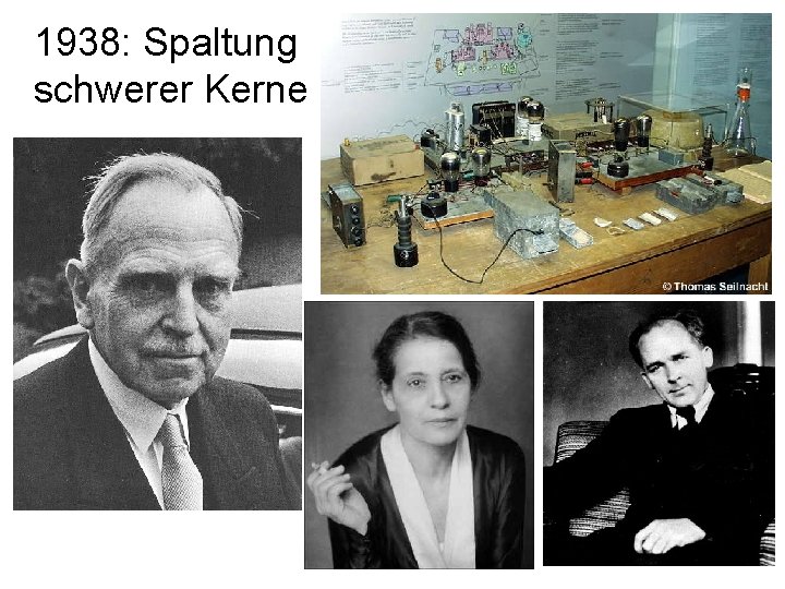 1938: Spaltung schwerer Kerne 18 