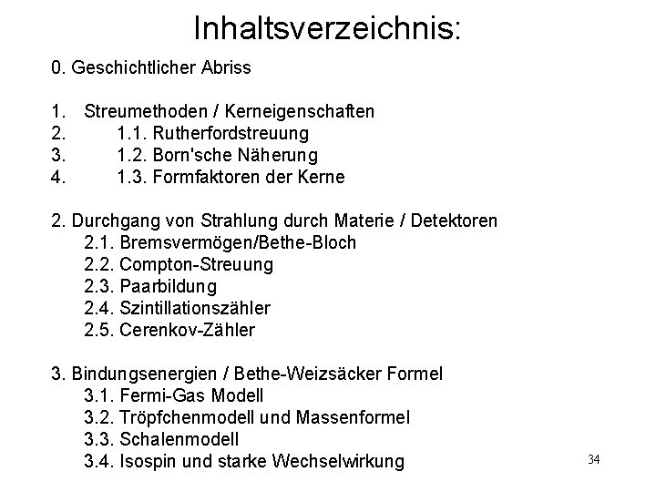 Inhaltsverzeichnis: 0. Geschichtlicher Abriss 1. Streumethoden / Kerneigenschaften 2. 1. 1. Rutherfordstreuung 3. 1.