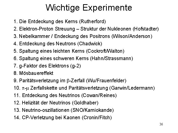 Wichtige Experimente 1. Die Entdeckung des Kerns (Rutherford) 2. Elektron-Proton Streuung – Struktur der