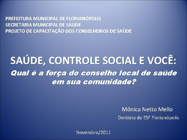 PREFEITURA MUNICIPAL DE FLORIANÓPOLIS SECRETARIA MUNICIPAL DE SAÚDE PROJETO DE CAPACITAÇÃO DOS CONSELHEIROS DE