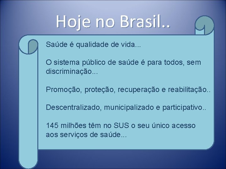 Hoje no Brasil. . Saúde é qualidade de vida. . . O sistema público