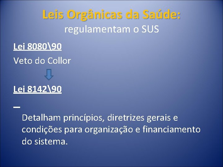 Leis Orgânicas da Saúde: regulamentam o SUS Lei 808090 Veto do Collor Lei 814290