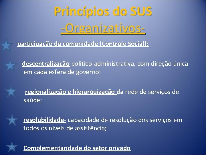 Princípios do SUS -Organizativosparticipação da comunidade (Controle Social): descentralização político-administrativa, com direção única em