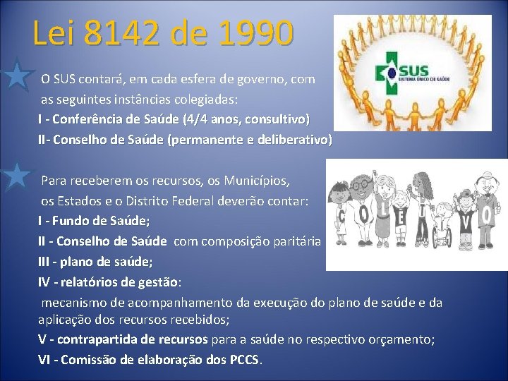  Lei 8142 de 1990 O SUS contará, em cada esfera de governo, com