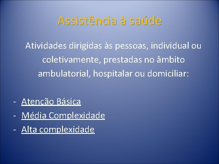 Assistência à saúde Atividades dirigidas às pessoas, individual ou coletivamente, prestadas no âmbito ambulatorial,