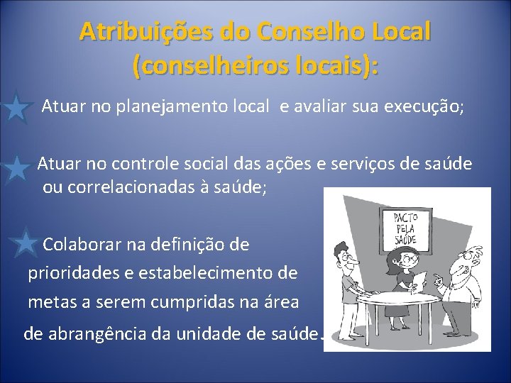 Atribuições do Conselho Local (conselheiros locais): Atuar no planejamento local e avaliar sua execução;