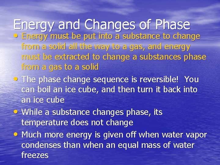 Energy and Changes of Phase • Energy must be put into a substance to