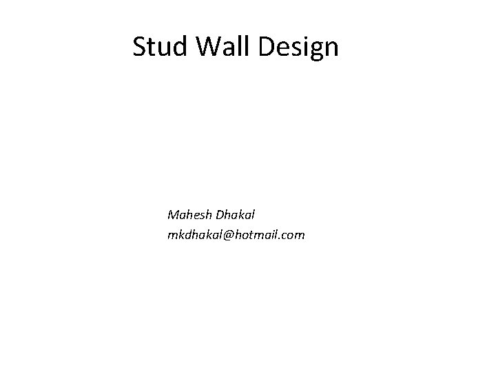 Stud Wall Design Mahesh Dhakal mkdhakal@hotmail. com 