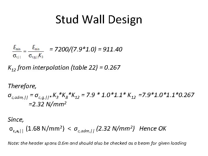 Stud Wall Design = 7200/(7. 9*1. 0) = 911. 40 K 12 from interpolation